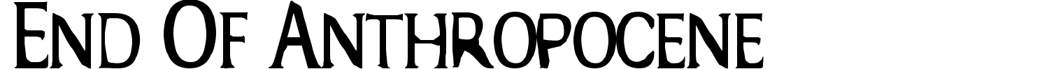 End Of Anthropocene Font preview