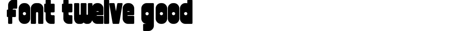 Font Twelve Good Font preview