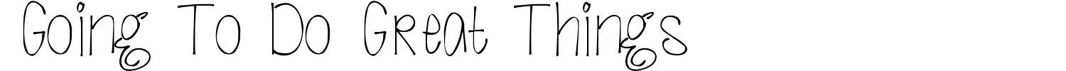 Going To Do Great Things Font preview