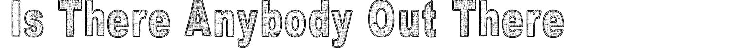 Is There Anybody Out There Font preview