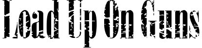 Load Up On Guns Font preview