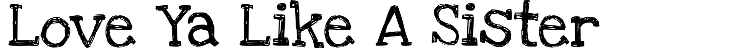 Love Ya Like A Sister Font preview